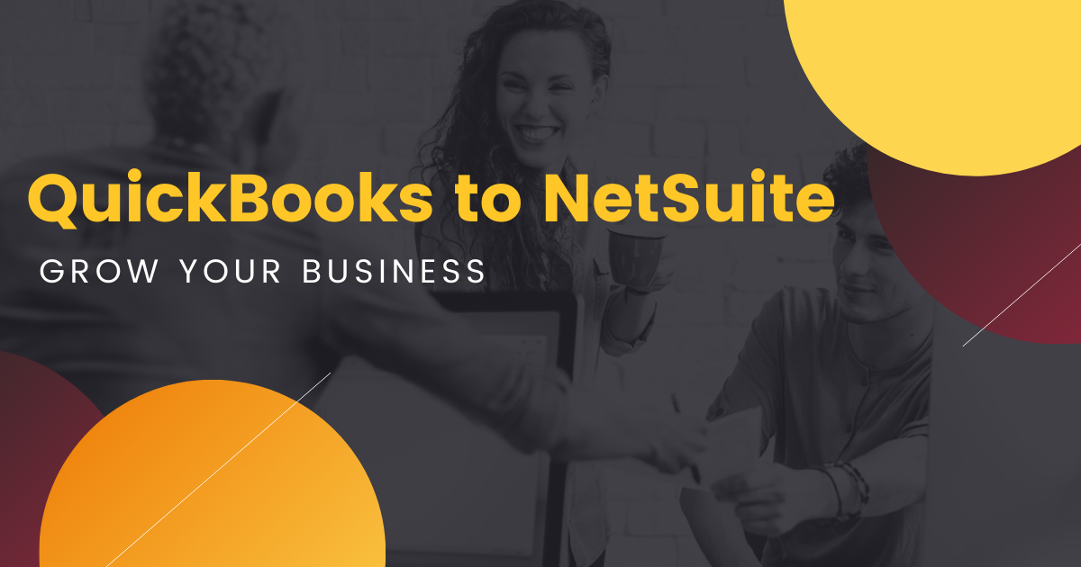 Migrating from QuickBooks to NetSuite: how to grow your business